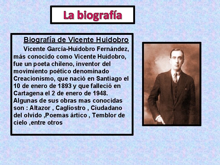 La biografía Biografía de Vicente Huidobro Vicente García-Huidobro Fernández, más conocido como Vicente Huidobro,