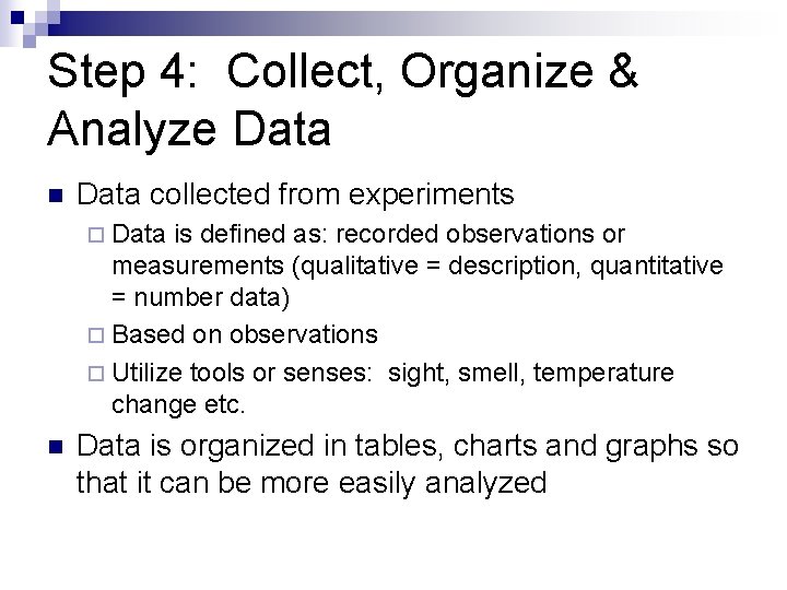 Step 4: Collect, Organize & Analyze Data n Data collected from experiments ¨ Data