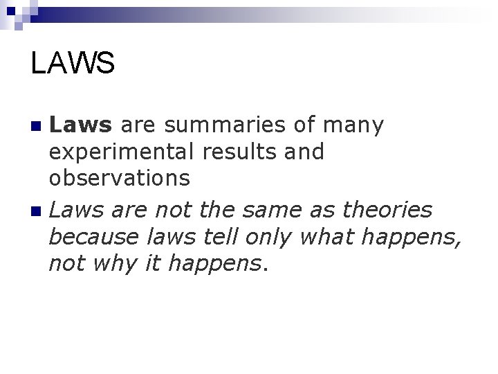 LAWS Laws are summaries of many experimental results and observations n Laws are not
