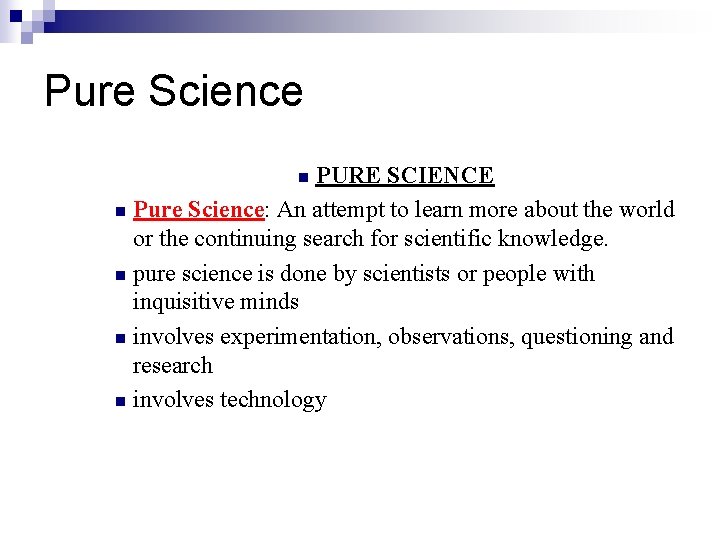 Pure Science PURE SCIENCE n Pure Science: An attempt to learn more about the