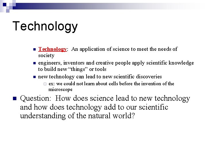 Technology n n n Technology: An application of science to meet the needs of