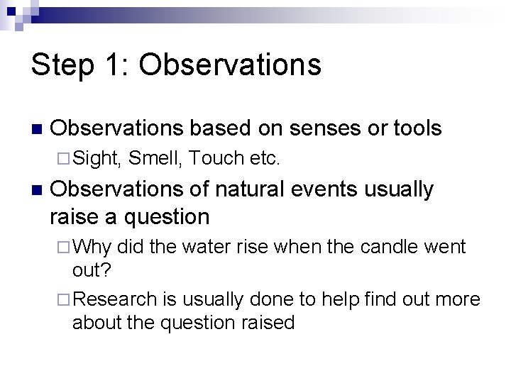 Step 1: Observations n Observations based on senses or tools ¨ Sight, n Smell,