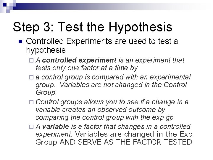 Step 3: Test the Hypothesis n Controlled Experiments are used to test a hypothesis