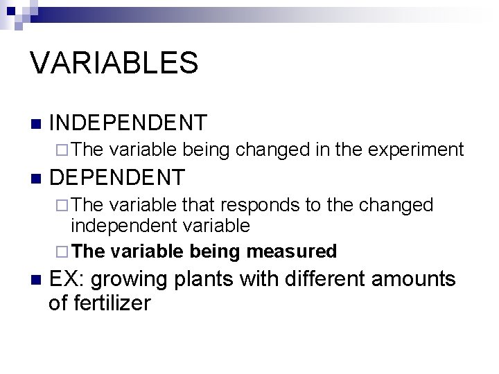 VARIABLES n INDEPENDENT ¨ The n variable being changed in the experiment DEPENDENT ¨