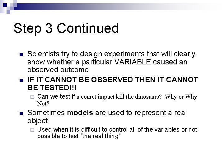 Step 3 Continued n n Scientists try to design experiments that will clearly show
