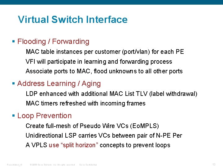 Virtual Switch Interface § Flooding / Forwarding MAC table instances per customer (port/vlan) for Virtual Switch Interface § Flooding / Forwarding MAC table instances per customer (port/vlan) for