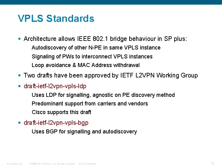 VPLS Standards § Architecture allows IEEE 802. 1 bridge behaviour in SP plus: Autodiscovery VPLS Standards § Architecture allows IEEE 802. 1 bridge behaviour in SP plus: Autodiscovery