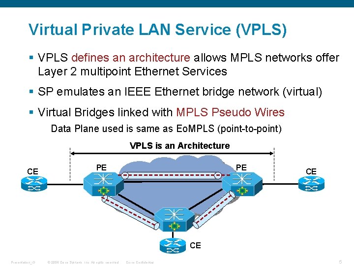 Virtual Private LAN Service (VPLS) § VPLS defines an architecture allows MPLS networks offer Virtual Private LAN Service (VPLS) § VPLS defines an architecture allows MPLS networks offer