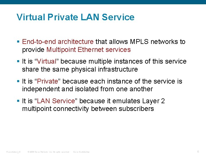 Virtual Private LAN Service § End-to-end architecture that allows MPLS networks to provide Multipoint Virtual Private LAN Service § End-to-end architecture that allows MPLS networks to provide Multipoint
