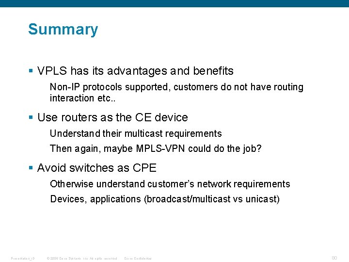 Summary § VPLS has its advantages and benefits Non-IP protocols supported, customers do not Summary § VPLS has its advantages and benefits Non-IP protocols supported, customers do not