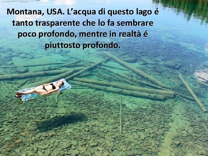 Montana, USA. L’acqua di questo lago é tanto trasparente che lo fa sembrare poco