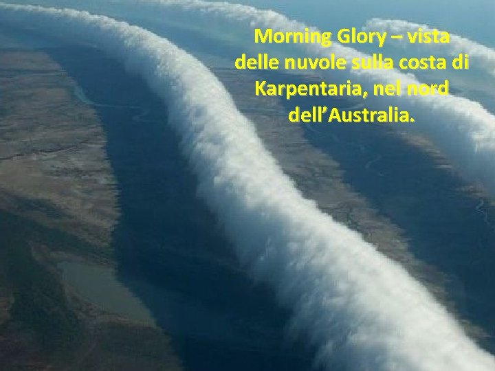 Morning Glory – vista delle nuvole sulla costa di Karpentaria, nel nord dell’Australia. 