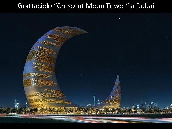 Grattacielo “Crescent Moon Tower” a Dubai 