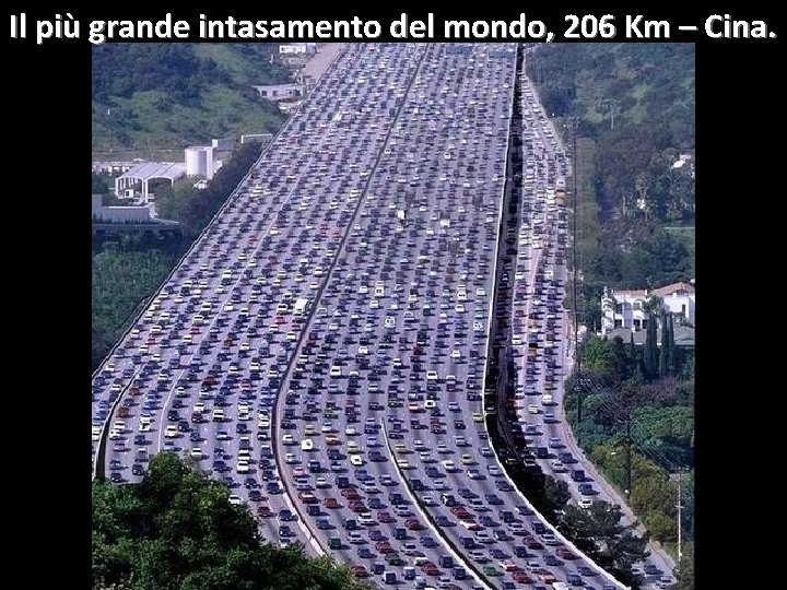 Il più grande intasamento del mondo, 206 Km – Cina. 
