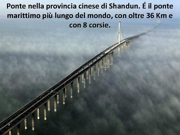 Ponte nella provincia cinese di Shandun. É il ponte marittimo più lungo del mondo,