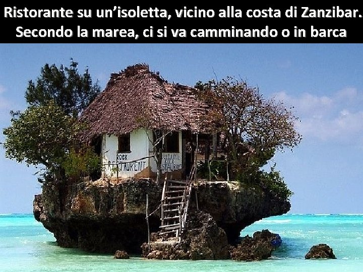Ristorante su un’isoletta, vicino alla costa di Zanzibar. Secondo la marea, ci si va