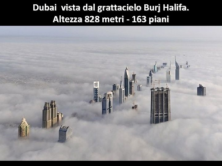 Dubai vista dal grattacielo Burj Halifa. Altezza 828 metri - 163 piani 