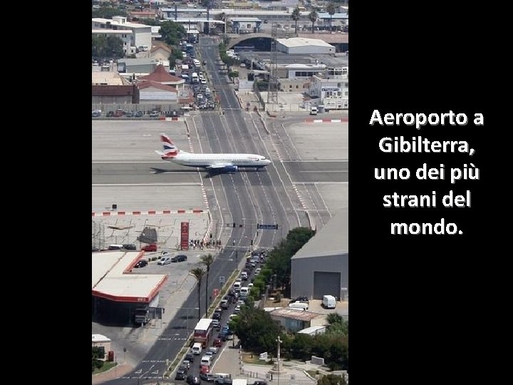 Aeroporto a Gibilterra, uno dei più strani del mondo. 