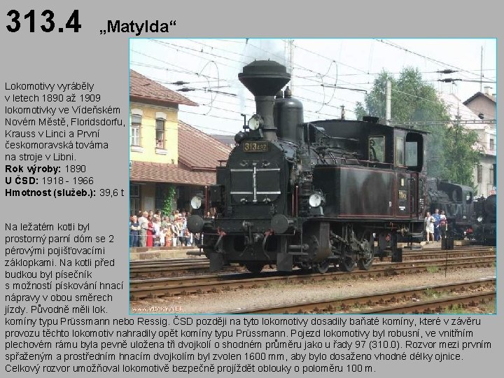 313. 4 „Matylda“ Lokomotivy vyráběly v letech 1890 až 1909 lokomotivky ve Vídeňském Novém
