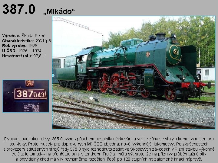 387. 0 „Mikádo“ Výrobce: Škoda Plzeň; Charakteristika: 2´C 1´p 3; Rok výroby: 1926 U