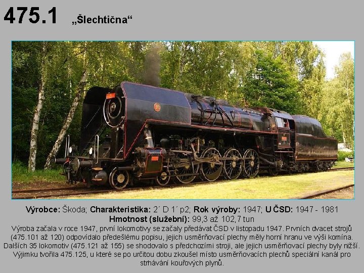 475. 1 „Šlechtična“ Výrobce: Škoda; Charakteristika: 2´ D 1´ p 2; Rok výroby: 1947;