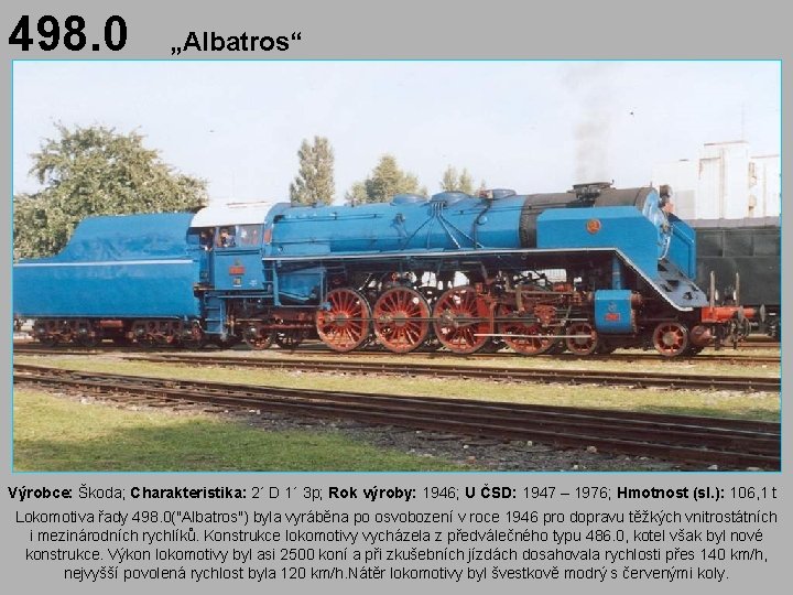 498. 0 „Albatros“ Výrobce: Škoda; Charakteristika: 2´ D 1´ 3 p; Rok výroby: 1946;