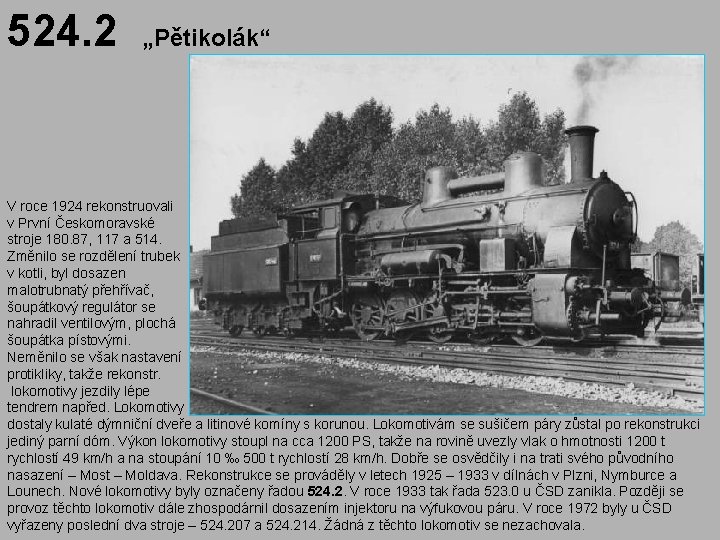 524. 2 „Pětikolák“ V roce 1924 rekonstruovali v První Českomoravské stroje 180. 87, 117