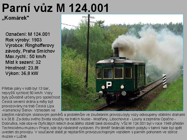 Parní vůz M 124. 001 „Komárek" Označení: M 124. 001 Rok výroby: 1903 Výrobce: