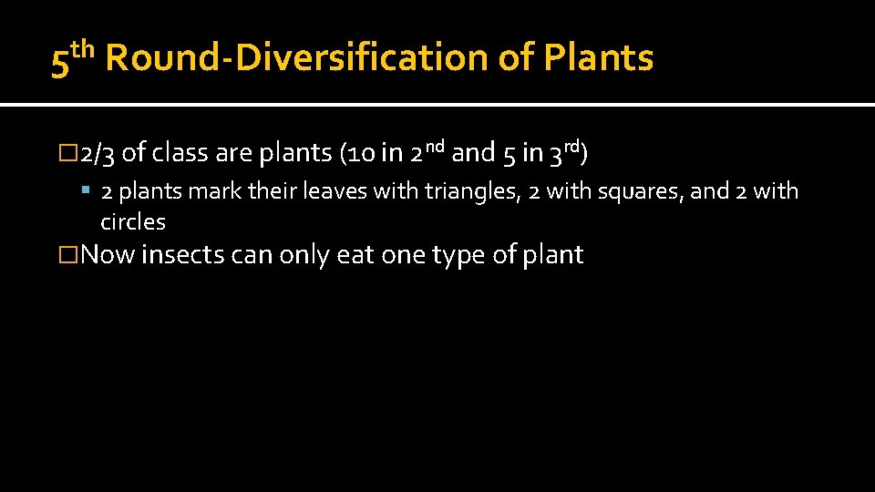 th 5 Round-Diversification of Plants � 2/3 of class are plants (10 in 2
