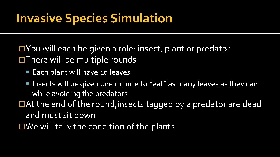 Invasive Species Simulation �You will each be given a role: insect, plant or predator