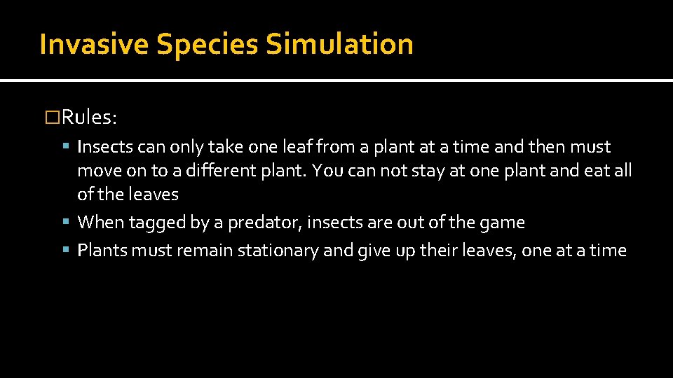 Invasive Species Simulation �Rules: Insects can only take one leaf from a plant at