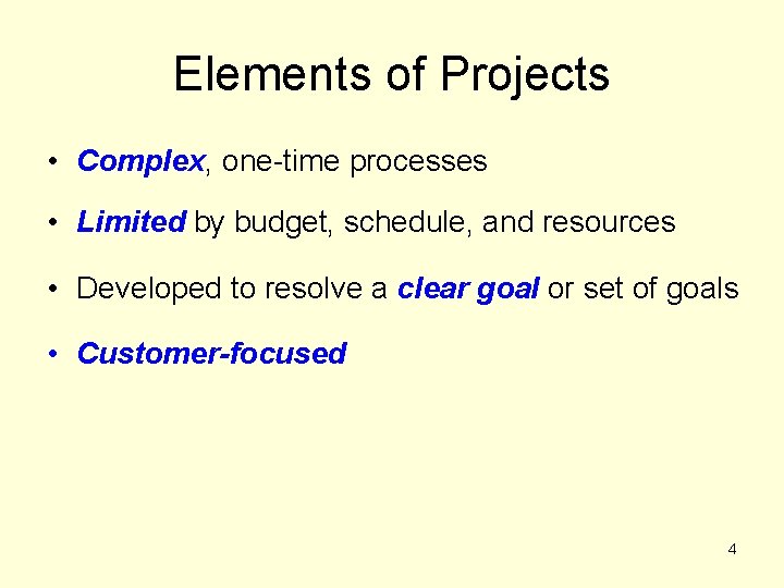 Elements of Projects • Complex, one-time processes • Limited by budget, schedule, and resources