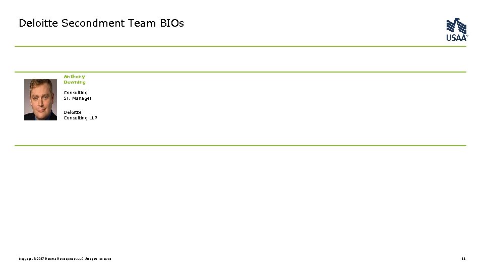 Deloitte Secondment Team BIOs Anthony Downing Consulting Sr. Manager Deloitte Consulting LLP Copyright ©