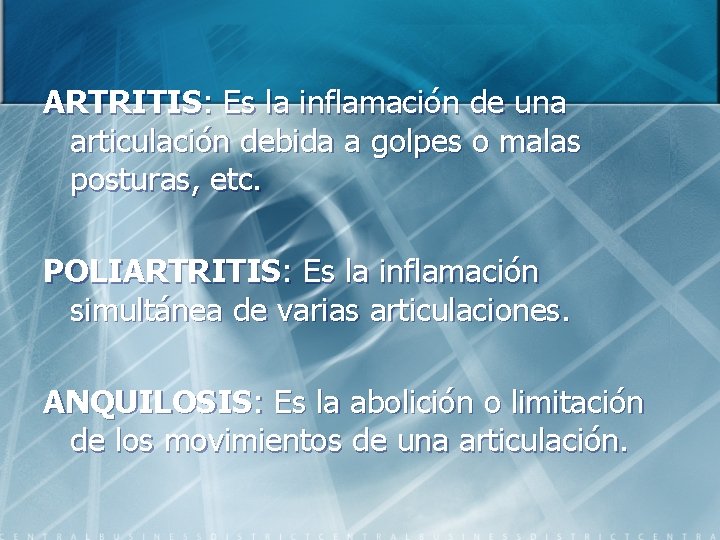 ARTRITIS: Es la inflamación de una articulación debida a golpes o malas posturas, etc.