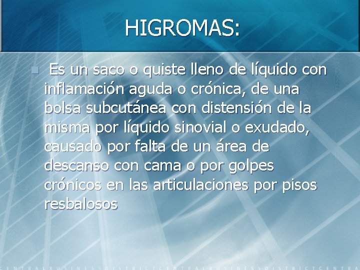 HIGROMAS: n Es un saco o quiste lleno de líquido con inflamación aguda o