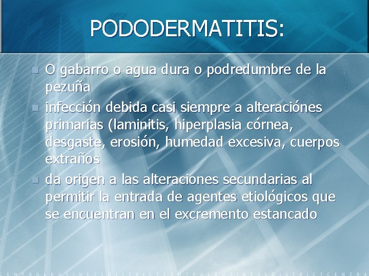 PODODERMATITIS: n n n O gabarro o agua dura o podredumbre de la pezuña