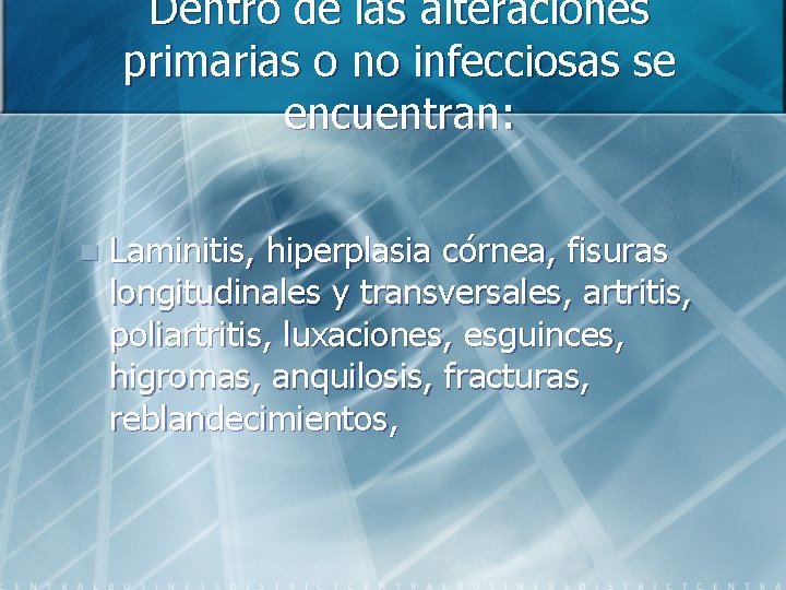 Dentro de las alteraciones primarias o no infecciosas se encuentran: n Laminitis, hiperplasia córnea,