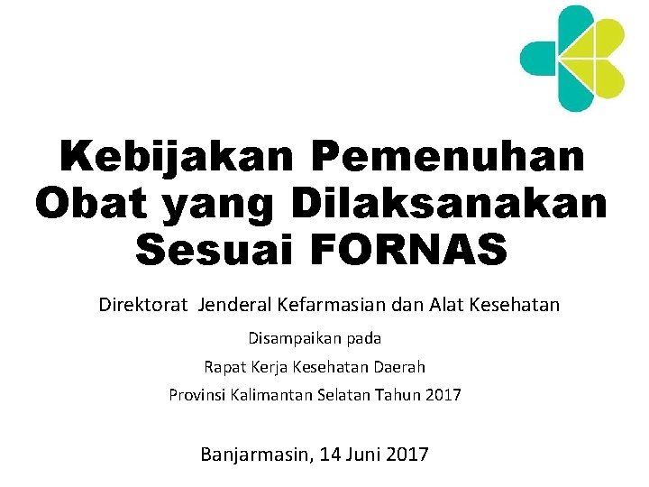 Kebijakan Pemenuhan Obat yang Dilaksanakan Sesuai FORNAS Direktorat Jenderal Kefarmasian dan Alat Kesehatan Disampaikan