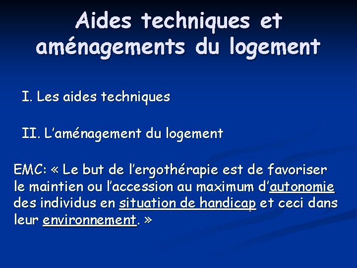 Aides techniques et aménagements du logement I. Les aides techniques II. L’aménagement du logement