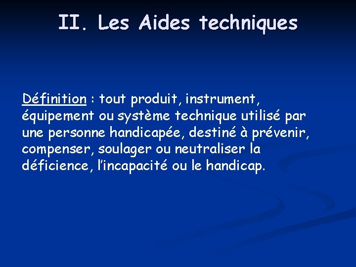 II. Les Aides techniques Définition : tout produit, instrument, équipement ou système technique utilisé