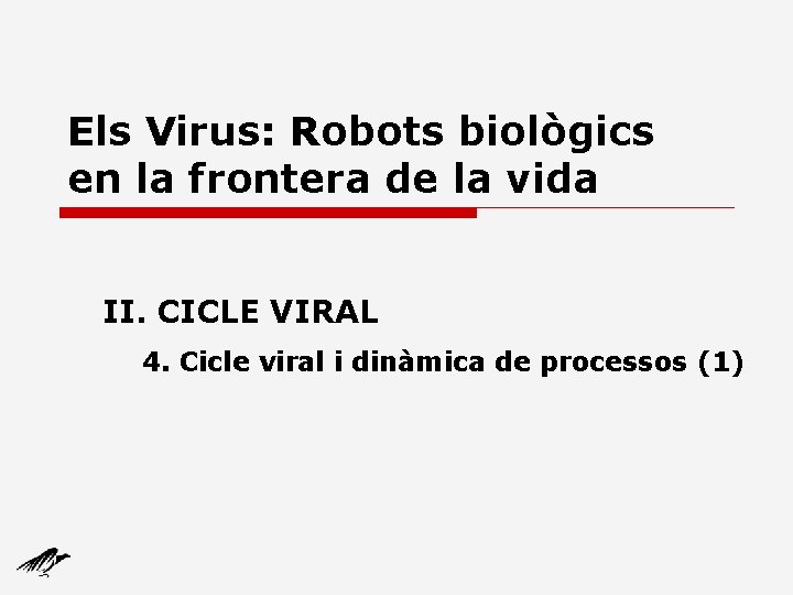 Els Virus: Robots biològics en la frontera de la vida II. CICLE VIRAL 4.