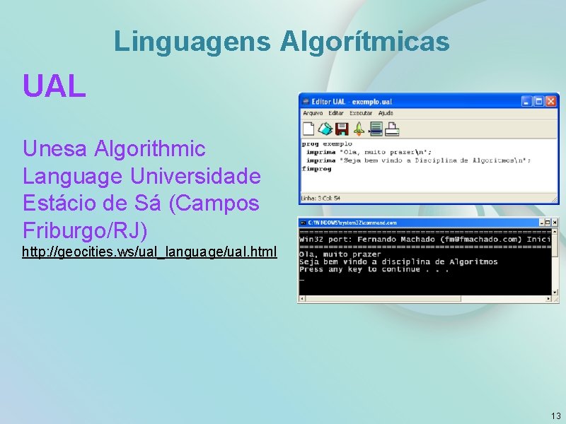 Linguagens Algorítmicas UAL Unesa Algorithmic Language Universidade Estácio de Sá (Campos Friburgo/RJ) http: //geocities.