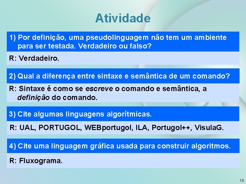 Atividade 1) Por definição, uma pseudolinguagem não tem um ambiente para ser testada. Verdadeiro