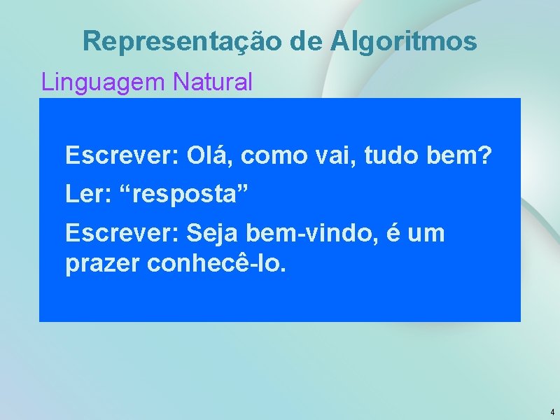 Representação de Algoritmos Linguagem Natural Escrever: Olá, como vai, tudo bem? Ler: “resposta” Escrever: