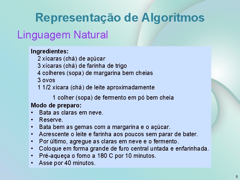 Representação de Algoritmos Linguagem Natural Ingredientes: 2 xícaras (chá) de açúcar 3 xícaras (chá)