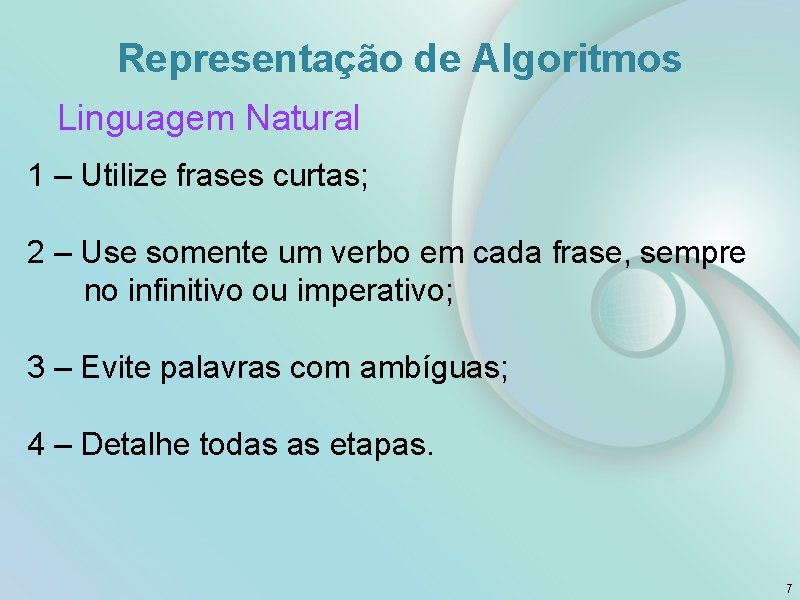 Representação de Algoritmos Linguagem Natural 1 – Utilize frases curtas; 2 – Use somente