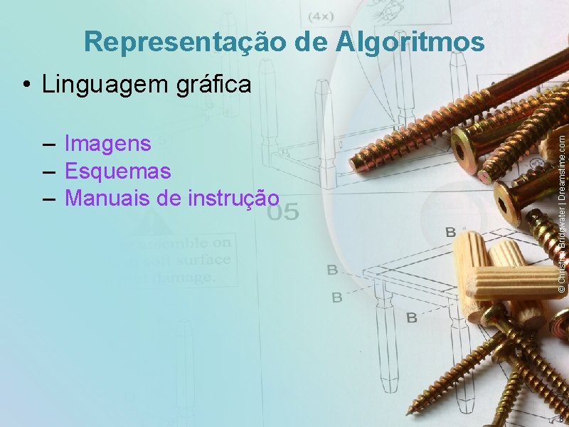 Representação de Algoritmos – Imagens – Esquemas – Manuais de instrução © Christian Bridgwater