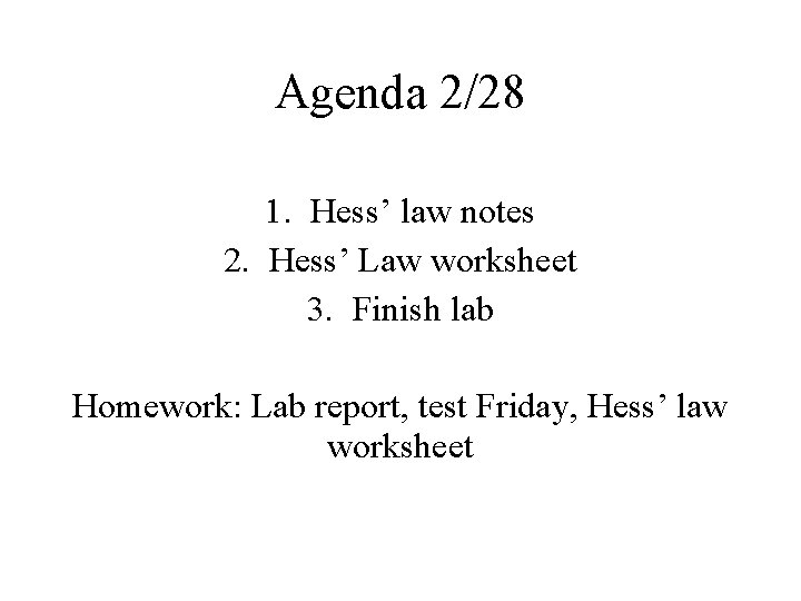 Agenda 2/28 1. Hess’ law notes 2. Hess’ Law worksheet 3. Finish lab Homework: