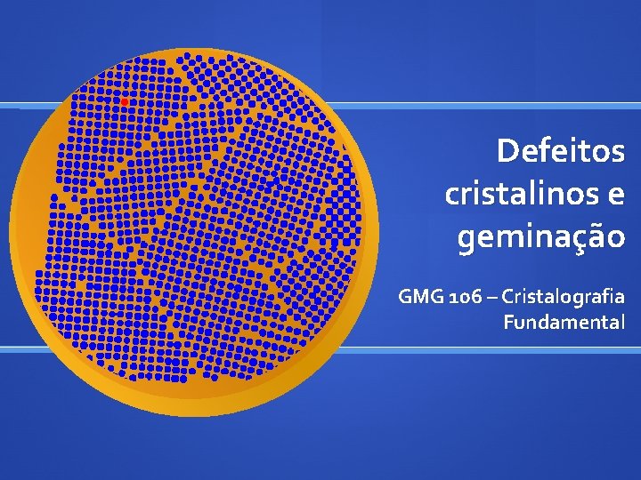 Defeitos cristalinos e geminação GMG 106 – Cristalografia Fundamental 