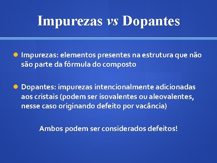 Impurezas vs Dopantes Impurezas: elementos presentes na estrutura que não são parte da fórmula